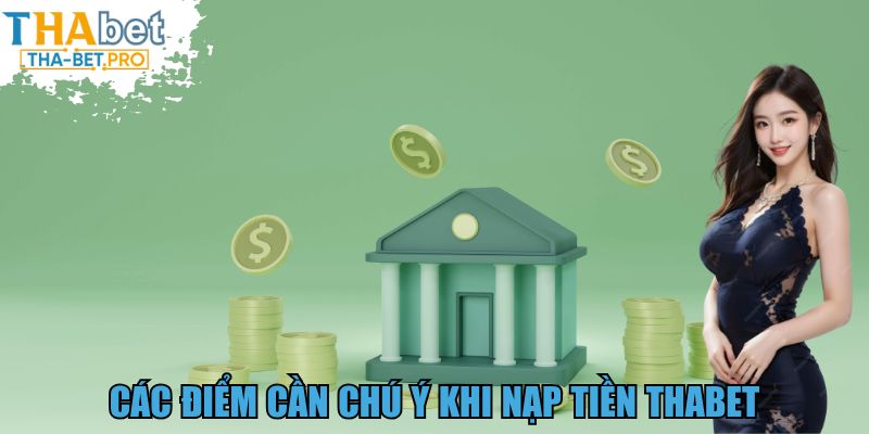 Các điểm cần chú ý khi nạp tiền THABET