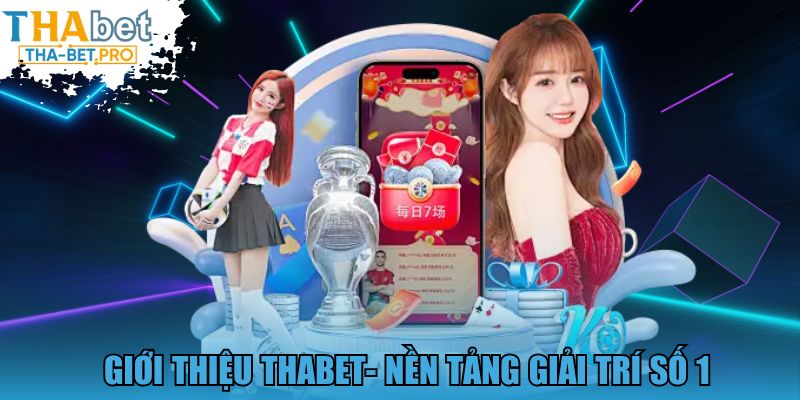 Giới thiệu THABET - Nền tảng giải trí số 1